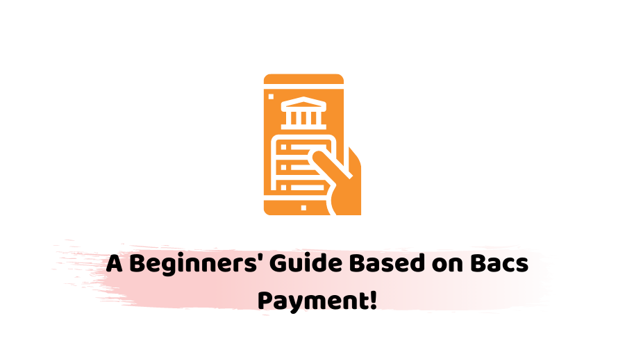 Bacs Payment: Essential Details Regarding the Transfer Option